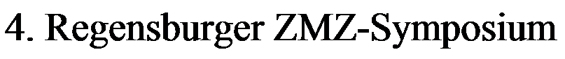 Textfeld: 4. Regensburger ZMZ-Symposium
